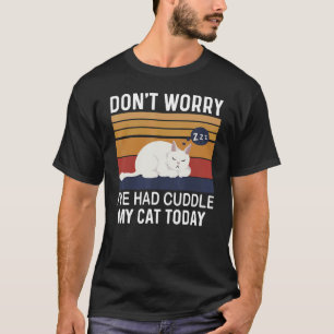 Camiseta Não Se Preocupe Que Eu Tivesse Amarrado Meu Gato H