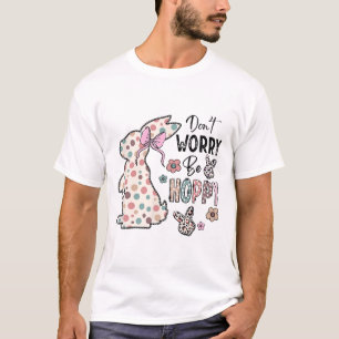 Camiseta Não se preocupe seja feliz Coelho da Páscoa Feliz