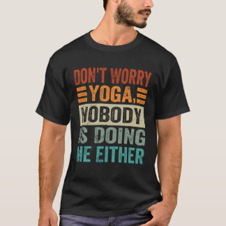 Camiseta Não se Preocupe Yoga  Ninguém Está Fazendo Comigo 