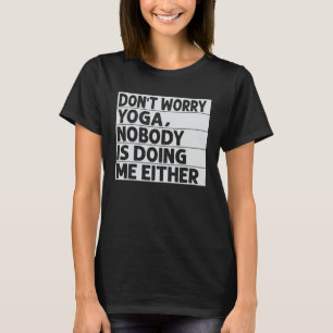 Camiseta Não se preocupe Yoga, ninguém está me fazendo