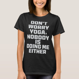 Camiseta Não se preocupe Yoga, ninguém está me fazendo