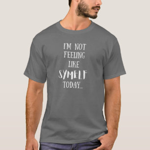 Camiseta Não Se Sentir Como Symelf - Engraçado