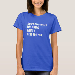 Camiseta Não se sinta culpado por fazer o que é melhor para