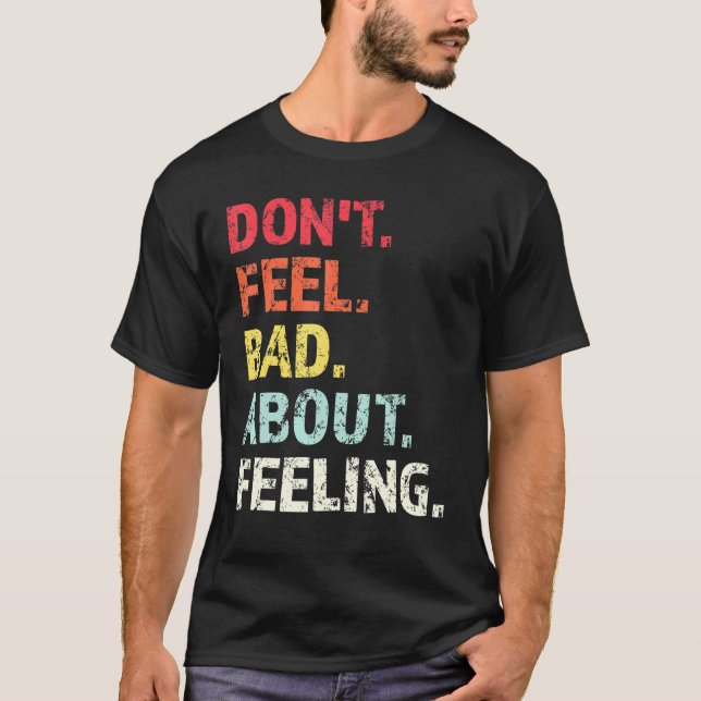 Camiseta Não Se Sinta Mal Sobre Sentir 1 (Frente)