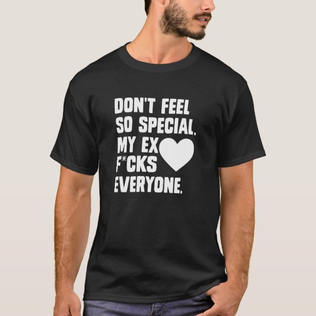 Camiseta Não se sinta tão especial. Meu Ex F...Cks Todos Ap (Frente)