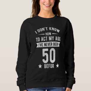 Camiseta Não Sei Como Agir Da Minha Idade Nunca Fiz 50 Anos
