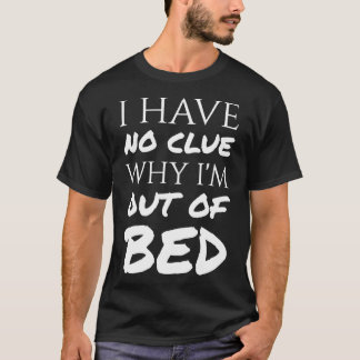 Camiseta Não Sei Por Que I&X27;M Fora Da Cama - Texto Branc
