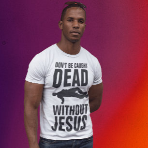 Camiseta NÃO SEJA CAPTURADO MORTO SEM JESUS, Christian