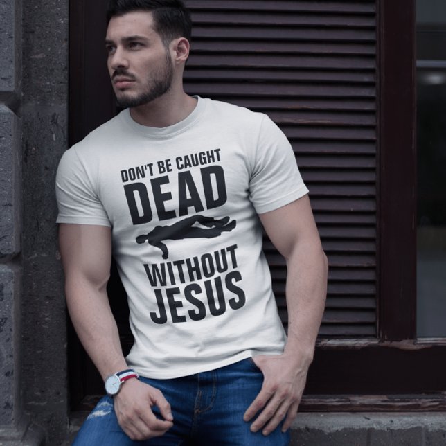 Camiseta NÃO SEJA CAPTURADO MORTO SEM JESUS, Christian T-Sh (Criador carregado)
