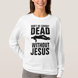 CAMISETA NÃO SEJA CAPTURADO MORTO SEM JESUS, CRISTÃO