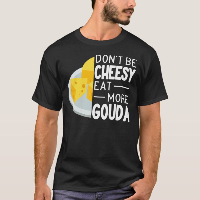 Camiseta Não seja cheiroso coma mais Gouda engraçado do que (Frente)
