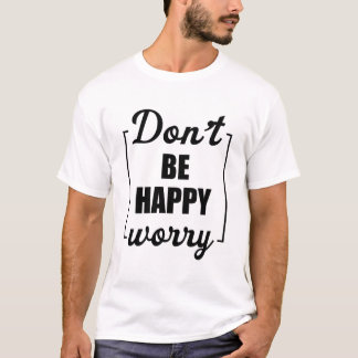 Camiseta Não seja feliz, se preocupe. Motivação Sarcástica 
