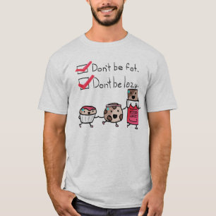 Camiseta Não seja gordo. Não seja preguiçoso