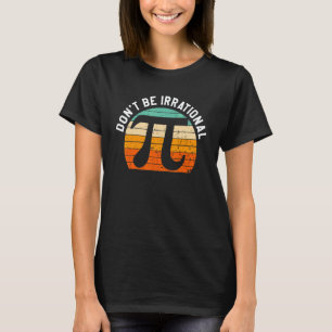 Camiseta Não Seja Irracional Símbolo Pi Dia Piada Professor