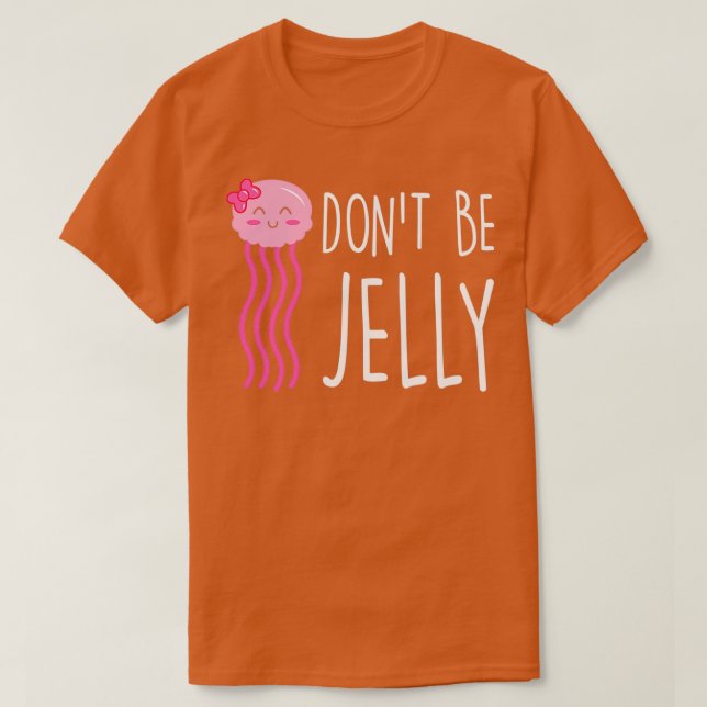 Camiseta Não Seja Jelly Funny Jellyfish Pun (Frente do Design)