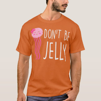 Camiseta Não Seja Jelly Funny Jellyfish Pun