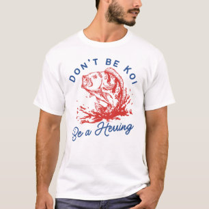 Camiseta Não seja Koi ser um Arenque Engraçado Peixe Engraç
