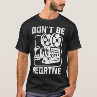 Camiseta Não Seja Negativo Cameraman Fotógrafo Motivação