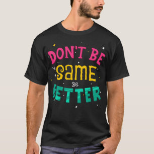 Camiseta Não seja o mesmo, seja melhor