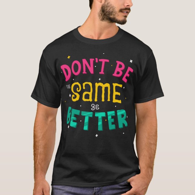 Camiseta Não seja o mesmo, seja melhor (Frente)