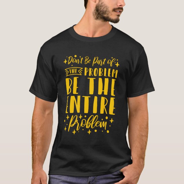 Camiseta Não Seja O Problema Inteiro. (Frente)