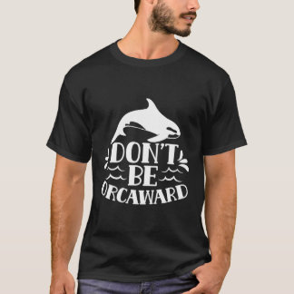Camiseta Não Seja Orcagrada Orca Orcas Humor Awkward