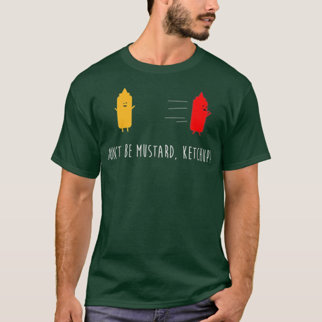 Camiseta Não Seja Piada de Condições Engraçadas de Ketchup  (Frente)