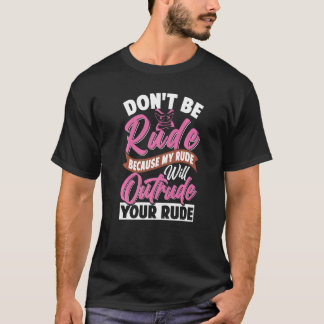Camiseta Não seja rude, minha rude vai indignar sua rude