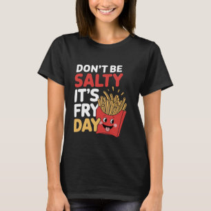 Camiseta Não seja salgado É o dia de fraternidade Fries fra