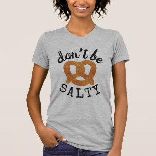 Camiseta Não seja Salgado Engraçado Pretzel Pun