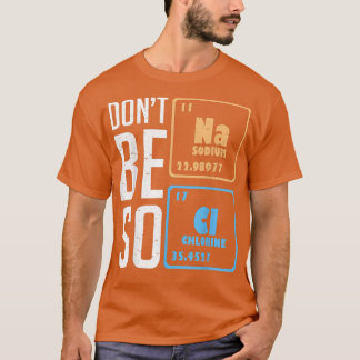 Camiseta Não seja tão estudante de Ciência da Química Engra