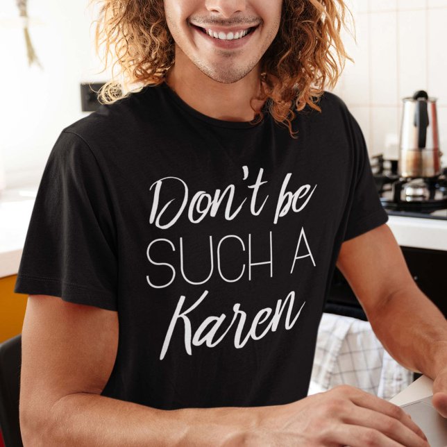 Camiseta Não seja tão Karen (Criador carregado)