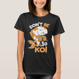 Camiseta Não Seja Tão Koi Carpa Japonesa Nishikigoi Amur