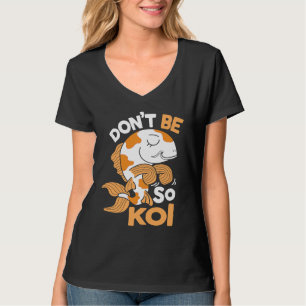 Camiseta Não Seja Tão Koi Carpa Japonesa Peixe Nishikigoi A