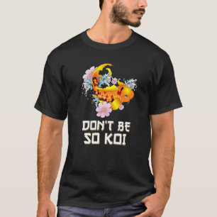 Camiseta Não Seja Tão Koi Peixe Carpa Coy Pun