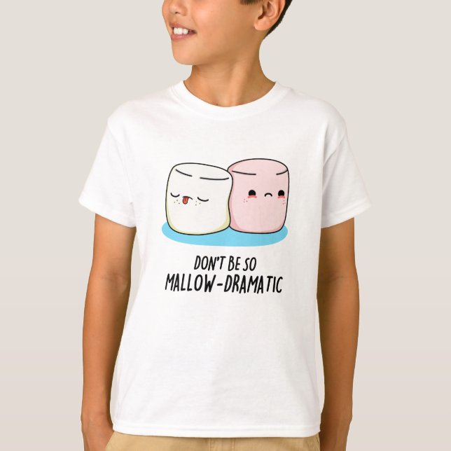 Camiseta Não seja tão malvado e dramático Marshmallow Pun (Frente)