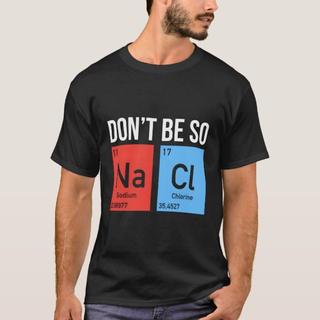 Camiseta Não Seja Tão Salgado Os Elementos De Sal De Cloret (Frente)