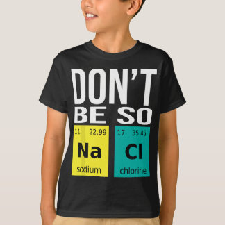 Camiseta Não seja tão salgado - Química engraçada, ciência
