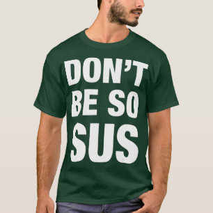 Camiseta Não Seja Tão Sus - Festa Engraçada De Impostor