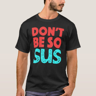 Camiseta Não Seja Tão Sus Game Zocken Meme Gamers