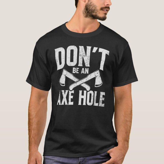Camiseta Não Seja Um Ax Hole Ax Thwing (Frente)