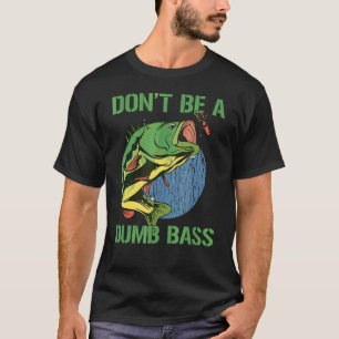 Camiseta Não Seja Um Baixo Idiota Pescaria Não Seja Um Ba