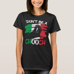 Camiseta Não seja um Chooch Engraçado italiano Slang Italia