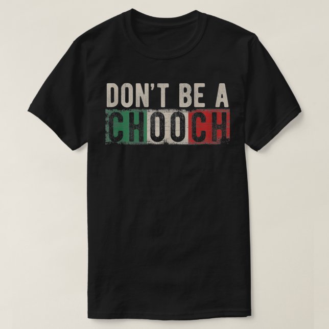 Camiseta Não Seja Um Chooch Italiano Slang Engraçado Citaçã (Frente do Design)