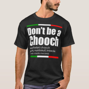 Camiseta Não seja um Chooch italiano Slang Engraçado dizend