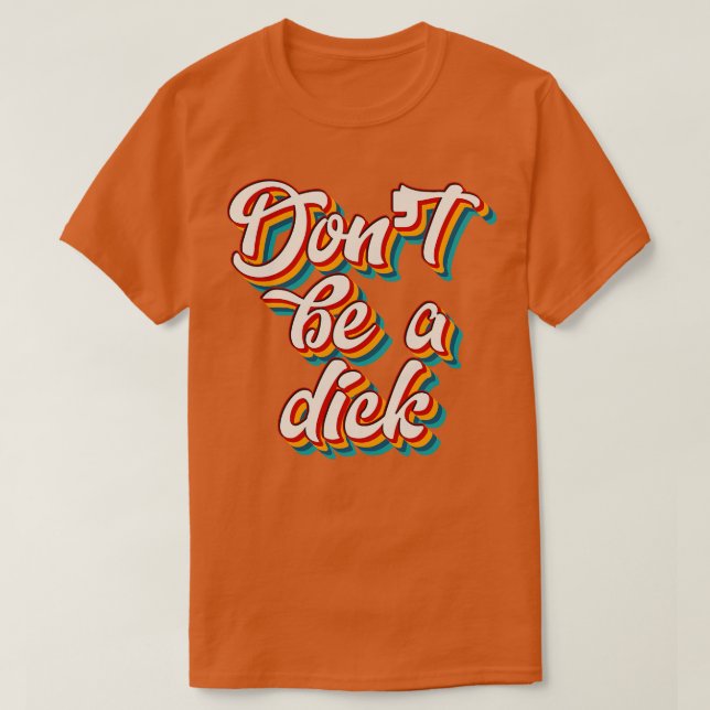 Camiseta Não Seja Um Dick 4 (Frente do Design)