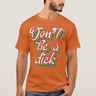 Camiseta Não Seja Um Dick 4