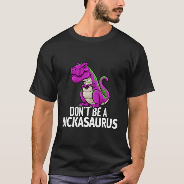 Camiseta Não Seja Um Dickassaurus Rex Sarcasm Dinossauro (Frente)