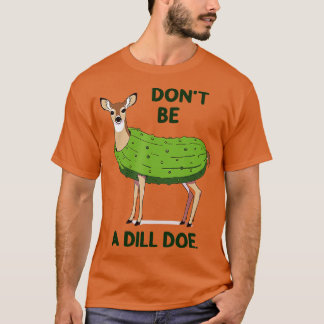 Camiseta Não seja um Dill Doe Redneck picle Engraçado Adult