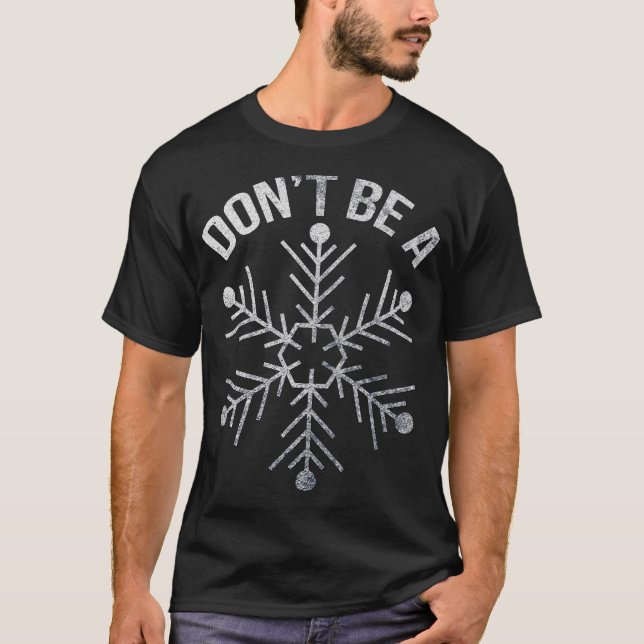 Camiseta Não seja um floco de neve engraçado (Frente)